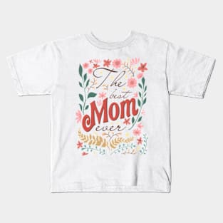 The Best Mom Ever, Wildflowers Mom, Floral Mom, Floral Mama, Mom With Floral Kids T-Shirt